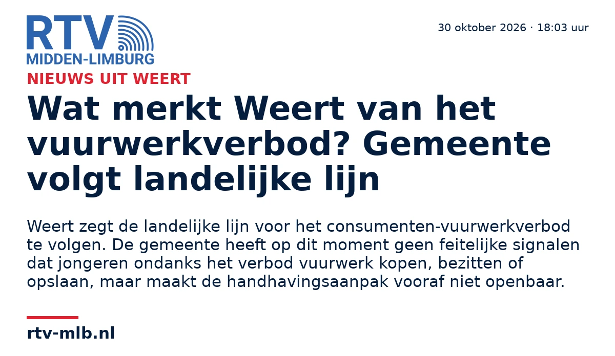 Wat merkt Weert van het vuurwerkverbod? Gemeente volgt landelijke lijn — RTV Midden-Limburg