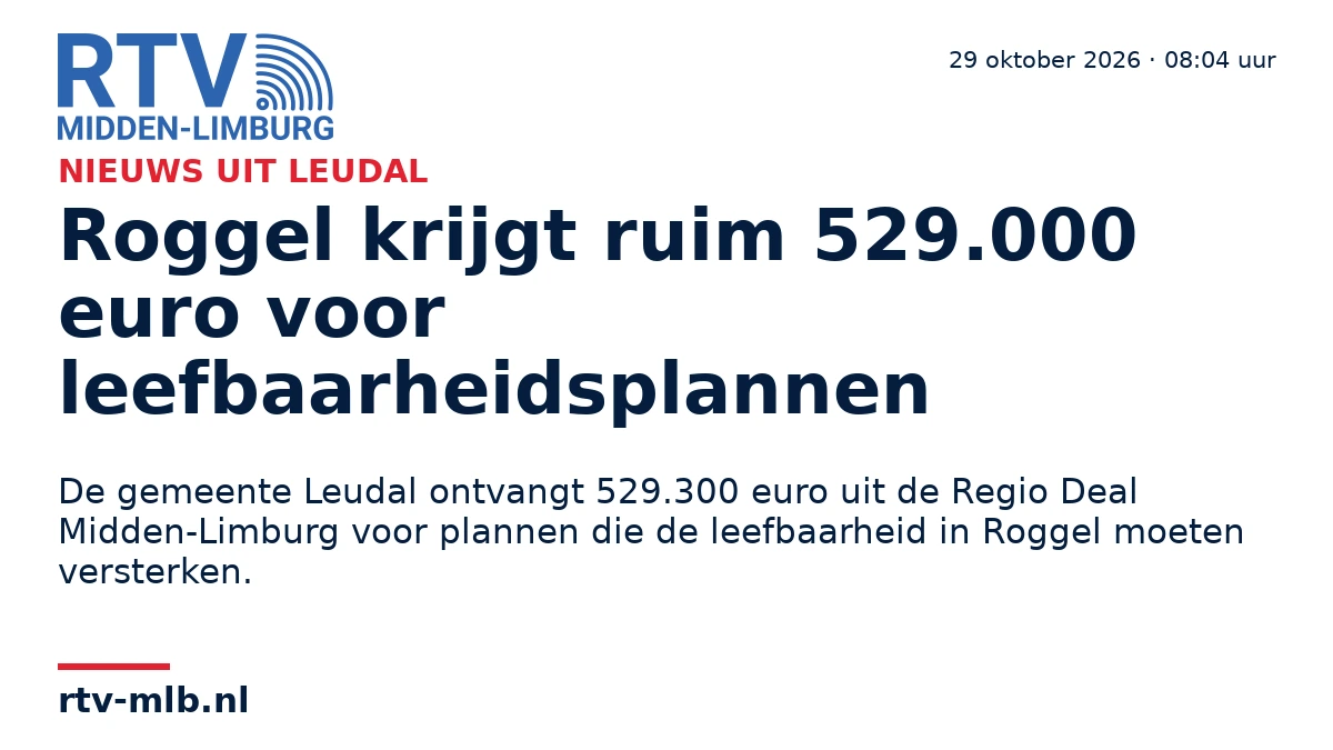 Roggel krijgt ruim 529.000 euro voor leefbaarheidsplannen — RTV Midden-Limburg