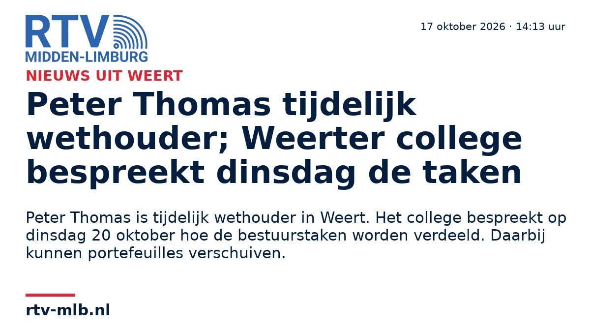 Peter Thomas tijdelijk wethouder; Weerter college bespreekt dinsdag de taken — RTV Midden-Limburg