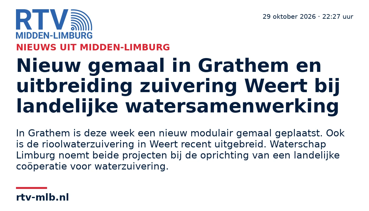 Nieuw gemaal in Grathem en uitbreiding zuivering Weert bij landelijke watersamenwerking — RTV Midden-Limburg