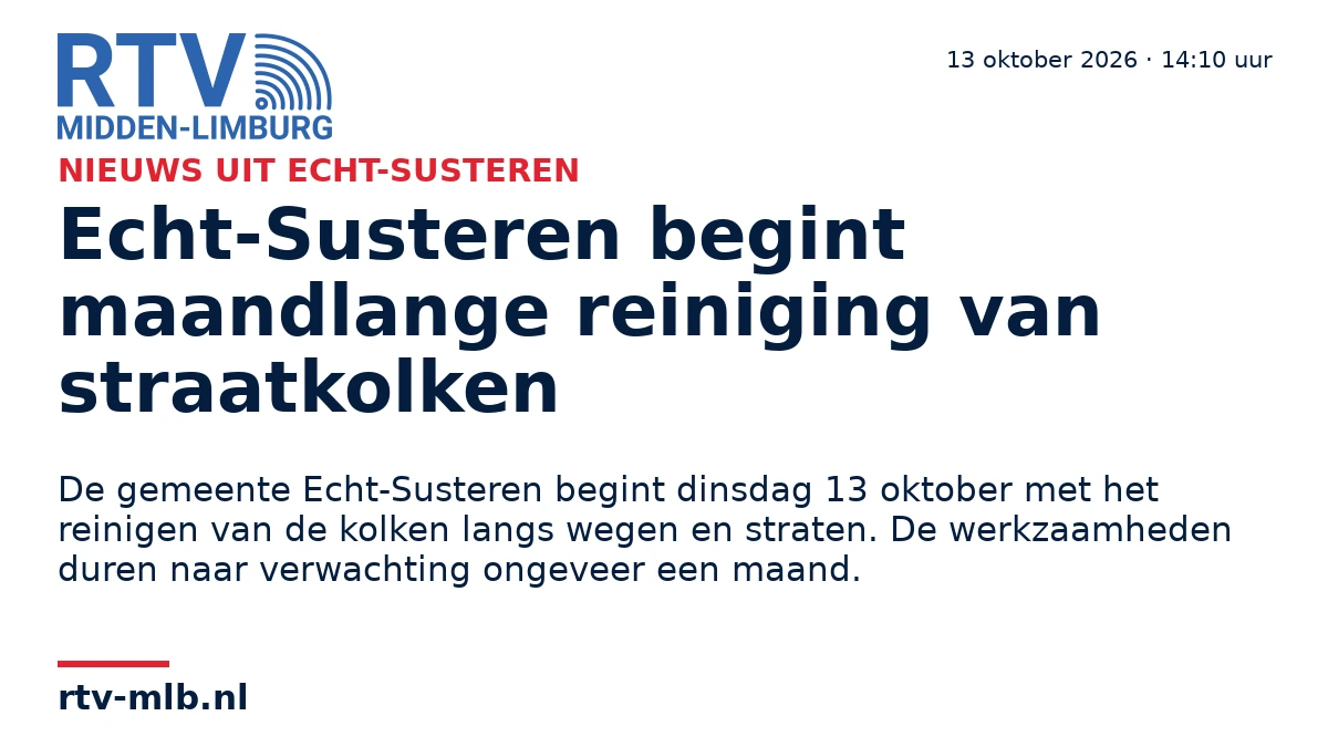 Echt-Susteren begint maandlange reiniging van straatkolken — RTV Midden-Limburg
