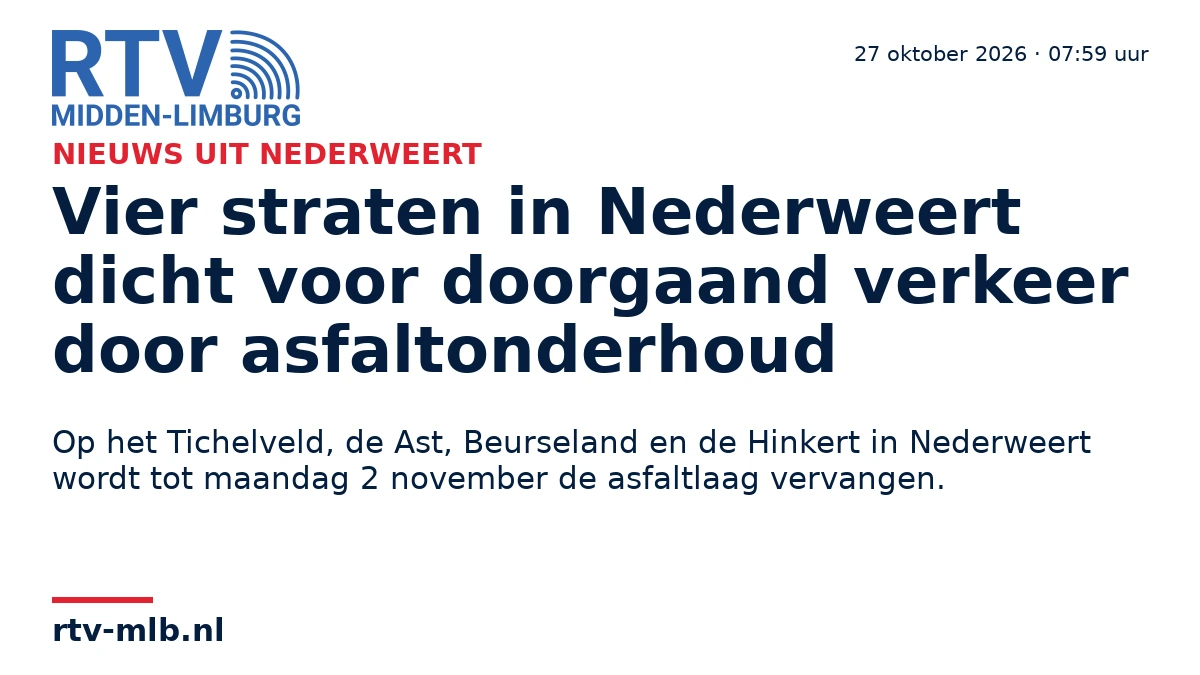 Vier straten in Nederweert dicht voor doorgaand verkeer door asfaltonderhoud — RTV Midden-Limburg