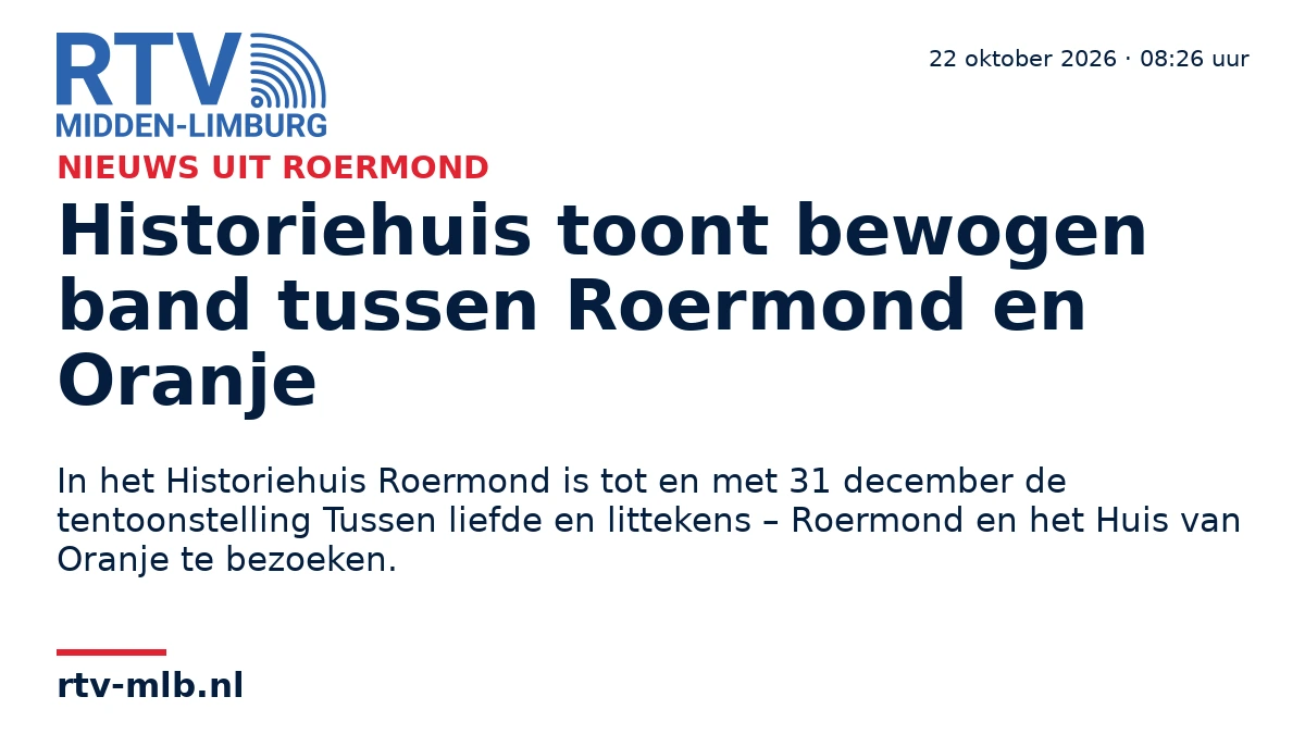 Historiehuis toont bewogen band tussen Roermond en Oranje — RTV Midden-Limburg