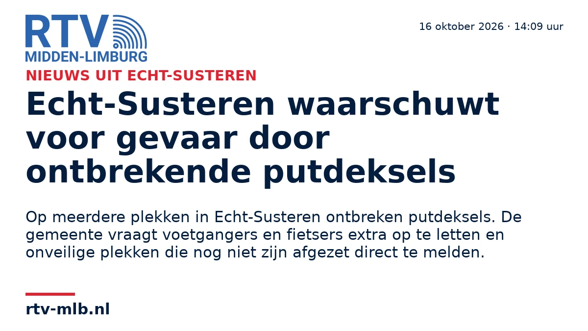 Echt-Susteren waarschuwt voor gevaar door ontbrekende putdeksels — RTV Midden-Limburg
