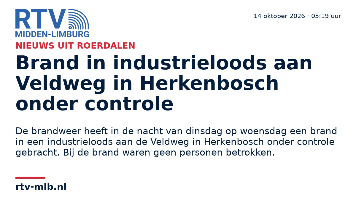 Brand in industrieloods aan Veldweg in Herkenbosch onder controle — RTV Midden-Limburg