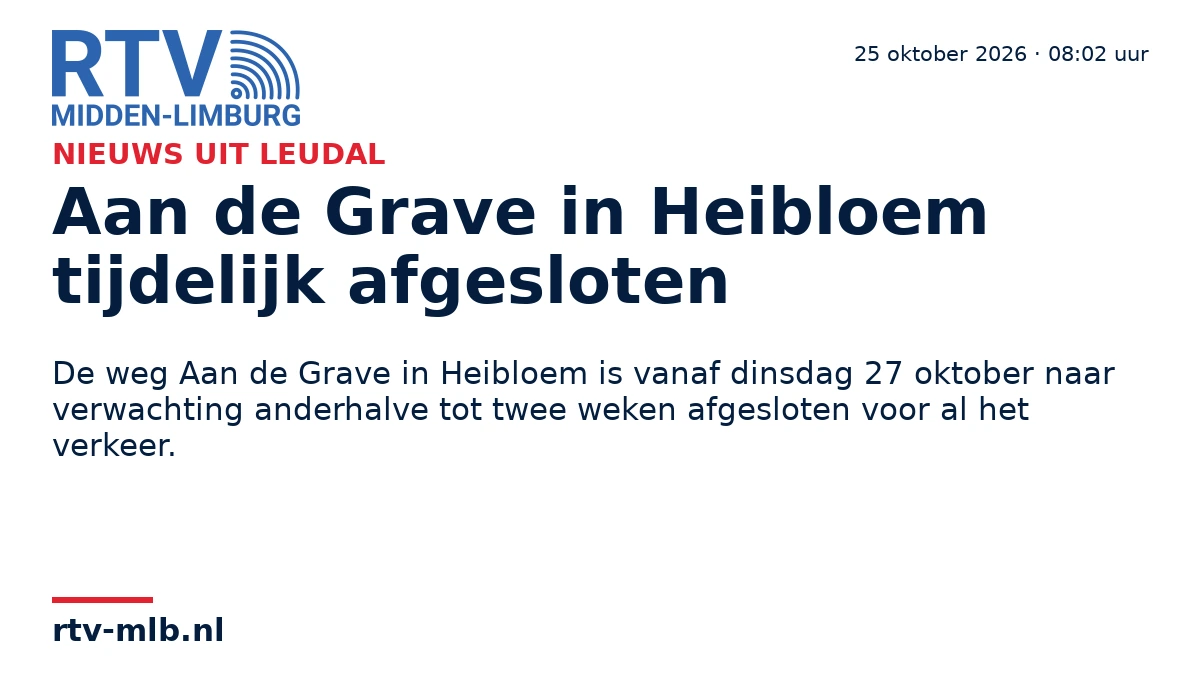Aan de Grave in Heibloem tijdelijk afgesloten — RTV Midden-Limburg