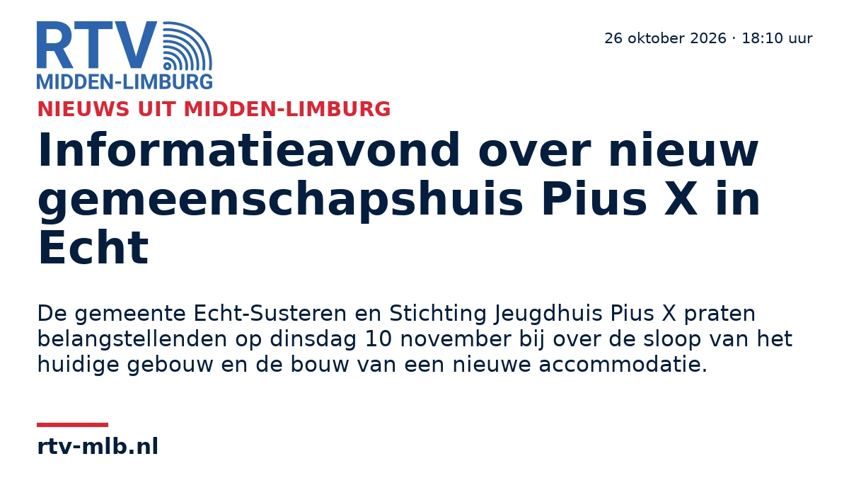 Informatieavond over nieuw gemeenschapshuis Pius X in Echt — RTV Midden-Limburg