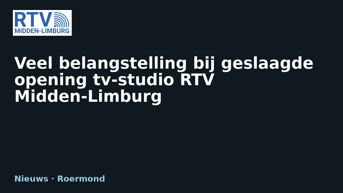 Veel belangstelling bij geslaagde opening tv-studio RTV Midden-Limburg — RTV Midden-Limburg